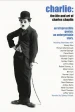 Charlie: The Life and Art of Charles Chaplin