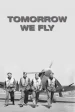 Tomorrow We Fly