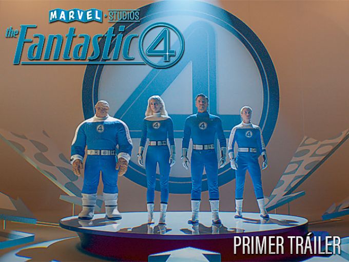 Con un tráiler monumental repleto de lo mejor de Marvel, 'Los 4 Fantásticos' reactivan la época dorada del UCM
