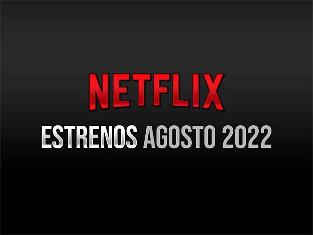Todos los estrenos de Netflix para agosto 2022