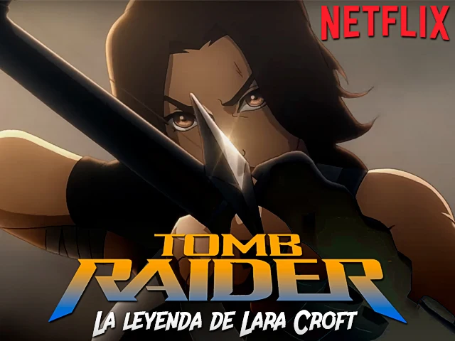 Netflix revela el emocionante tráiler de 'Tomb Raider: La Leyenda de Lara Croft'