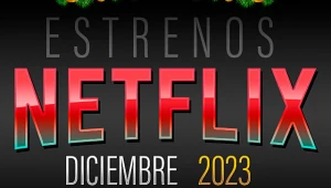 Todos los estrenos de Netflix en diciembre 2023