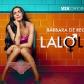 Noticia Hoy se estrena en ViX 'LaLoLa' de Bárbara del Regil