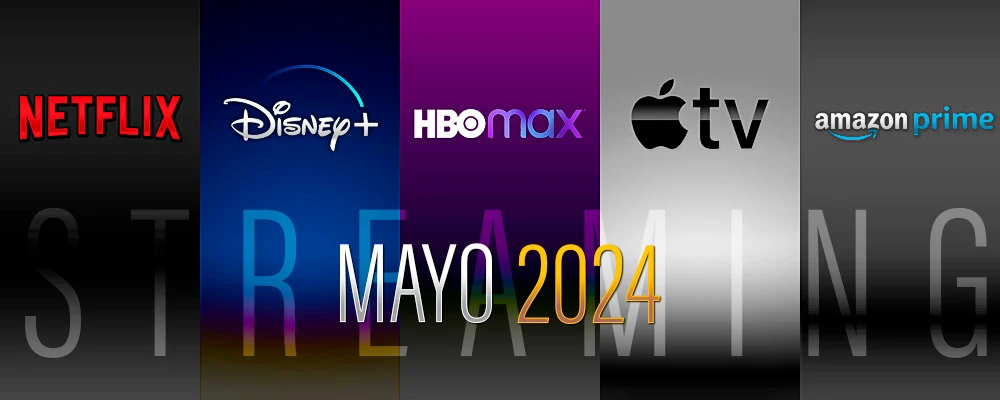 Todos los estrenos de Mayo en Netflix, HBO Max, Disney+, Prime Video y Apple tv