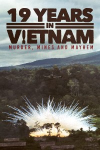 Película 19 Years in Vietnam: Murder, Mines and Mayhem