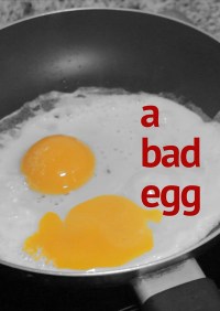 A Bad Egg