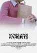 A cause de vos parents
