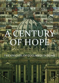 A Century of Hope: The Knights of Columbus in Rome