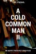 A Cold Common Man II