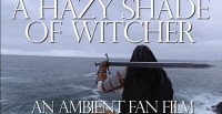A Hazy Shade of Witcher - The Witcher Fan Film