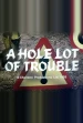 Película A Hole Lot of Trouble