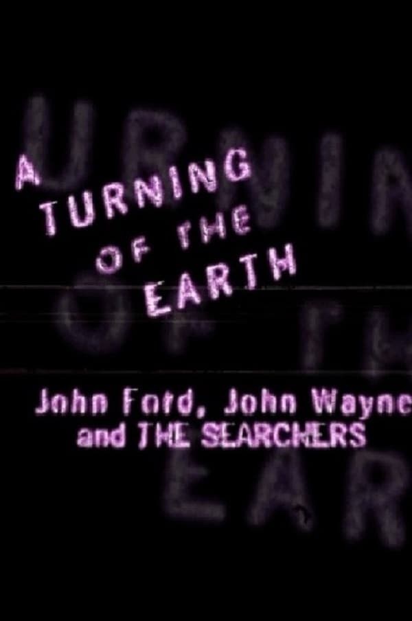 Poster de A TURNING OF THE EARTH: JOHN FORD, JOHN WAYNE AND 'THE SEARCHERS'