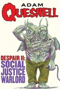 Adam Quesnell: Despair II: Social Justice Warlord