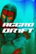 AGGRO DR1FT: THE BALLAD OF THE AGGRESSIVE DRIFTER