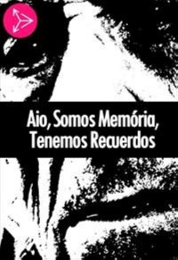 Aio, Somos Memória, Temos Lembranças