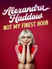 Alexandra Haddow: Not My Finest Hour