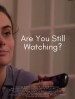 Are You Still Watching