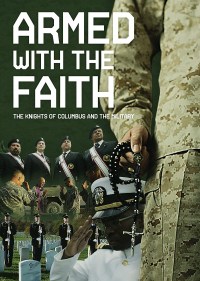 Armed with the Faith: The Knights of Columbus and the Military