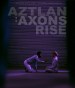Aztlan: Axons Rise