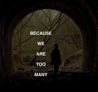 Because We Are Too Many