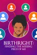 Birthright: Finding the Missing Piece of Me