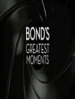 Bond's Greatest Moments