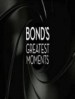 Bond's Greatest Moments