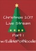 Christmas 2017 Live Stream Pt. 1 w/ EdiblePotNoodle