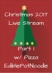 Christmas 2017 Live Stream Pt. 2 w/Pizza & EdiblePotNoodle
