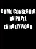 Cómo conseguir un papel en Hollywood