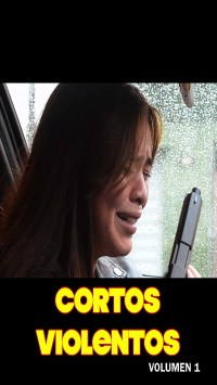 Cortos Violentos Volumen 1