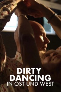 Die Zeit meines Lebens: 'Dirty Dancing' in Ost und West