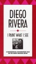 Diego Rivera: I Paint What I See