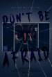 Don't Be Afraid