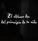 El último día del principio de tu vida
