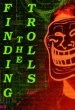 Finding the Trolls