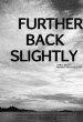 Further Back Slightly