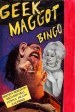 Geek Maggot Bingo or the Freak from Suckweasel Mountain