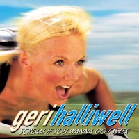 Geri Halliwell: Scream If You Wanna Go Faster