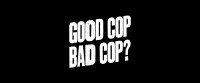 Good Cop Bad Cop?