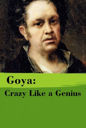 Goya, loco como un genio