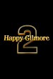 Happy Gilmore 2