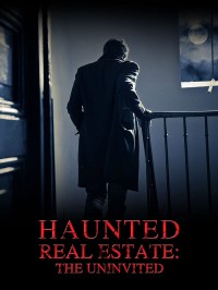 Haunted Real Estate: The Uninvited