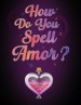 How Do You Spell Amor?