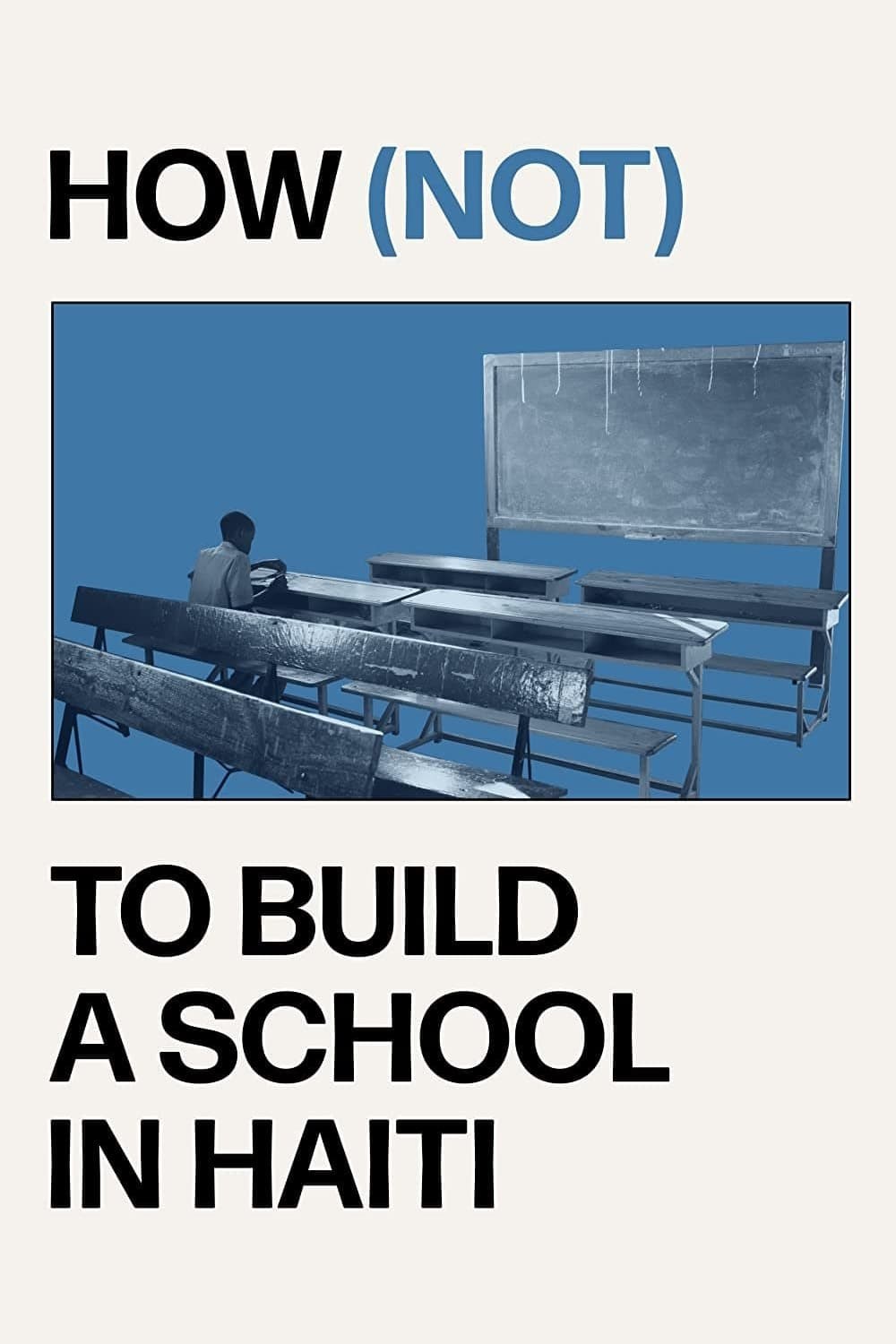 Poster de HOW (NOT) TO BUILD A SCHOOL IN HAITI en inglés