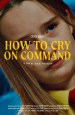 How to Cry on Command