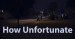 How Unfortunate