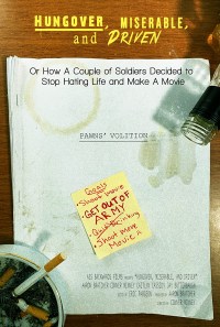 Hungover, Miserable, and Driven Or: How A Couple of Soldiers Decided to Stop Hating Life and Make A Movie