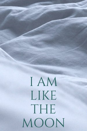 I Am Like the Moon