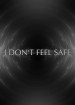 I Don't Feel Safe